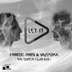 Fabrizio Parisi & Valentina -  Let It Play (The Editor Club Mix)