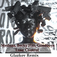Meduza, Becky Hill, Goodboys - Lose Control (Glazkov Remix) [2019]