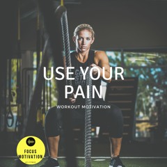 USE YOUR PAIN - Workout Motivation