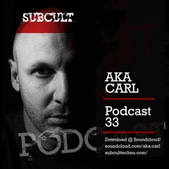 SUB CULT Podcast 33 - Aka Carl - Download Available!