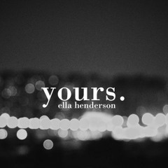 Yours By Ella Henderson (Shortened)