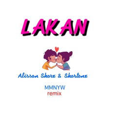 LAKAN - SHORTONE & ALISSON SHORE X MMNYW (REMIX)