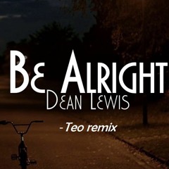 Dean Lewis - Be Alright (Teo Remix)