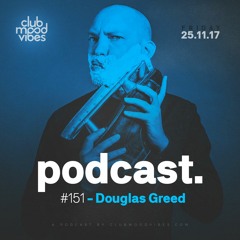 Club Mood Vibes Podcast #151: douglas greed