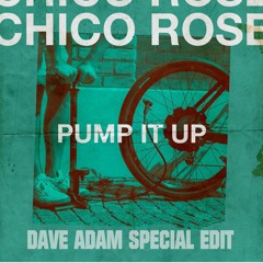 Chico Rose - Pump It Up (Dave Adam Special Edit)