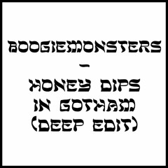 Boogiemonsters - Honey Dips in Gotham (Deep Edit)