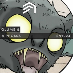 ENV023 - Glume & Phossa [OUT NOW]