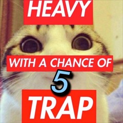 Heavy With A Chance Of Trap 5