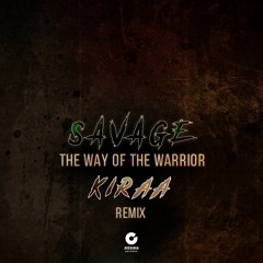Savage - The Way Of The Warrior (Kiraa Rmx)