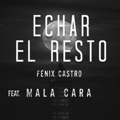 Echar el resto (feat. Mala Cara)