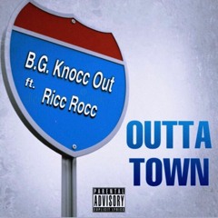 OUTTA TOWN - Ricc Rocc  ft  B.G. Knocc Out