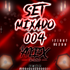 SET MIXADO 004 DJ ALEX DE SANTA IZABEL 2019