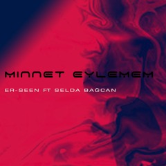 ER-SEEN ft Selda Bağcan - Minnet Eylemem (Original Mix)