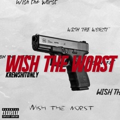 Wish the Worst (feat. Shyne, Deuce & Astro)