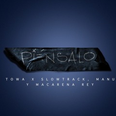 DJ Towa - Piensalo Ft. Mannu, Macarena Rey & Sloowtrack