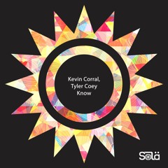 Kevin Corral, Tyler Coey - Know (Original Mix) [SOLA]
