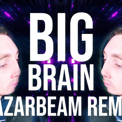 BIG BRAIN (LazarBeam Remix) | Song by Endigo