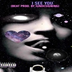 I See You Feat. Dro (Beat Prod. By IUndesigning)