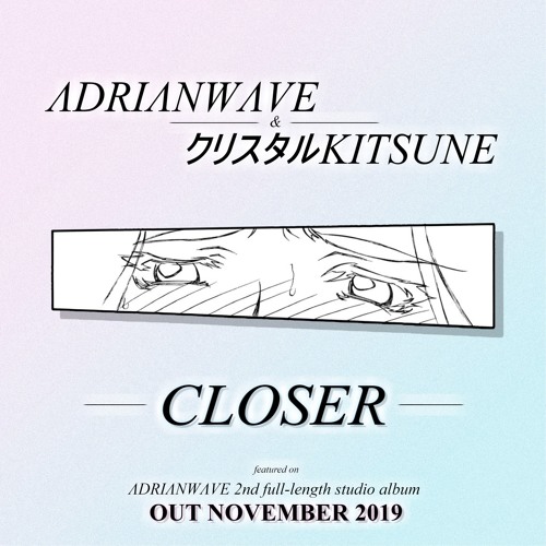 Closer (w/ クリスタルKITSUNE)