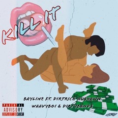 Bayline - Kill It (Ft. Dirt Rich X Nu$hawn X Waavyboi X Dirtybands)(Prod.by Kta)