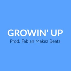 Growin Up (Prod. by Fabian Makez Beats)