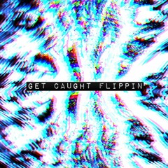 Get Caught Flippin'
