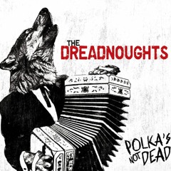 The Dreadnoughts - Polka's Not Dead [Full Album]