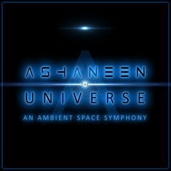 Ashaneen - The Universe: An Ambient Space Symphony (ALBUM SAMPLER)