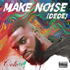 Colo - Make Noise (DEDE)