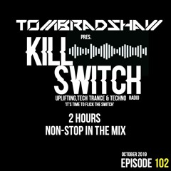 Tom Bradshaw pres. Killswitch 102  [2 Hours Non - Stop In The Mix] [October 2019]