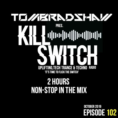 Tom Bradshaw pres. Killswitch 102  [2 Hours Non - Stop In The Mix] [October 2019]