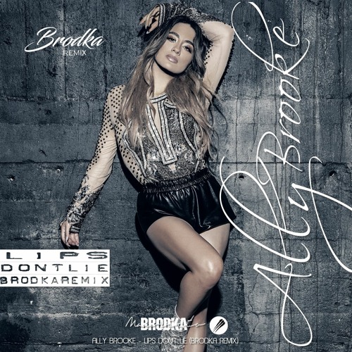 ALLY BROOKE - Lips Don't Lie (Brodka Remix) (feat. A Boogie Wit Da Hoodie)