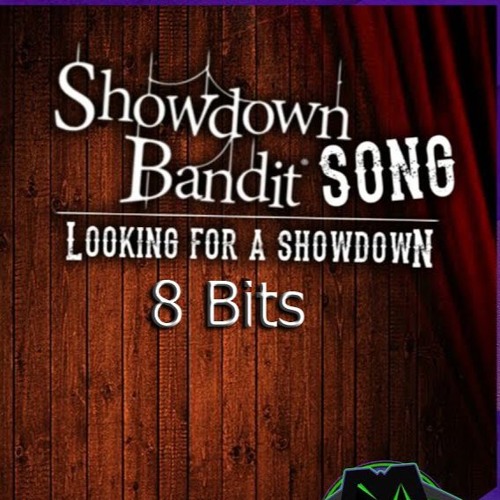 Stream SHOWDOWN BANDIT SONG (Looking for a Showdown)- DAGames