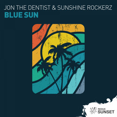 Jon The Dentist & Sunshine Rockerz - Blue Sun Laslo Nemeth Chill Rmx [Out Now]