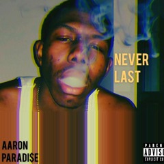 Aaron Paradi$e- Never La$t (Prod.By.Thukk!)