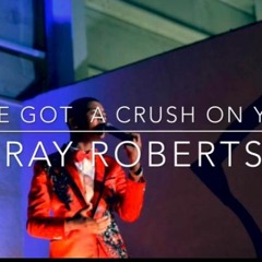 Ray Roberts - Ive Got A Crush On You
