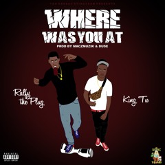 Where Was You At(feat. King TU)(Prod. Maczmuzik & Duse Beatz)