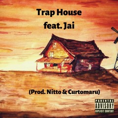 Trap House Ft. Jai (Prod. Nitto & Curtomaru)