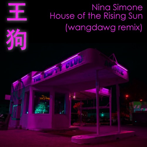 Nina Simone - House of the Rising Sun (wangdawg remix)