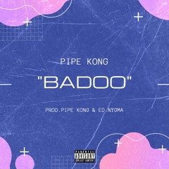 Badoo (Prod. By Pipe Kong & Ed.Nygma)