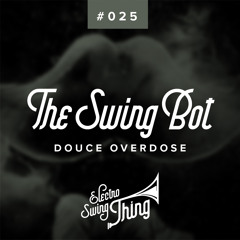 The Swing Bot - Douce Overdose // Electro Swing Thing #025