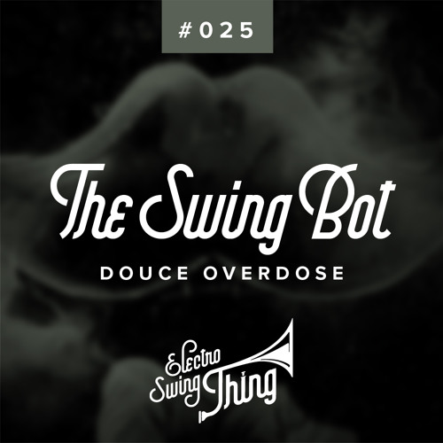 The Swing Bot - Douce Overdose // Electro Swing Thing #025