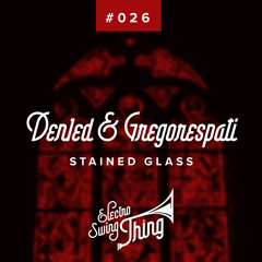 Den1ed & Gregorespati - Stained Glass // Electro Swing Thing #026