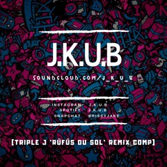 J.K.U.B - TRIPLE J RŰFŰS DU SOL REMIX COMP [GUITAR EDIT]