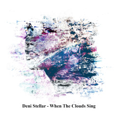 Deni Stellar - When The Clouds Sing