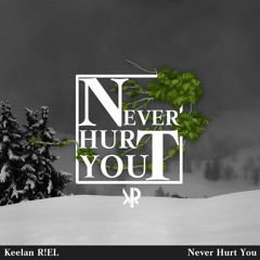 Keelan R!EL - Never Hurt You (Original Mix)