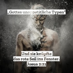 13. Oktober 2019 (17 So. n. Trinitatis) - „Gottes unappetitliche Typen“ (Josua 2,1–21)