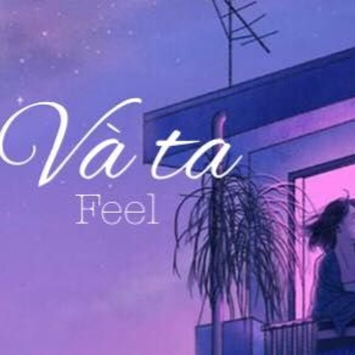 Và Ta - Feel