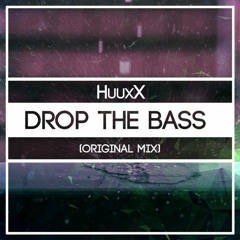 HuuxX - Drop the Bass (Original Mix)   [BUY=FREE DOWNLOAD]