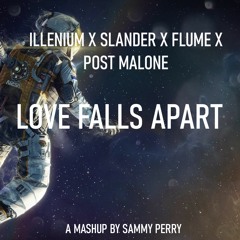 ILLENIUM X SLANDER X Flume X Post Malone - Love Falls Apart (Sammy Perry Mashup)